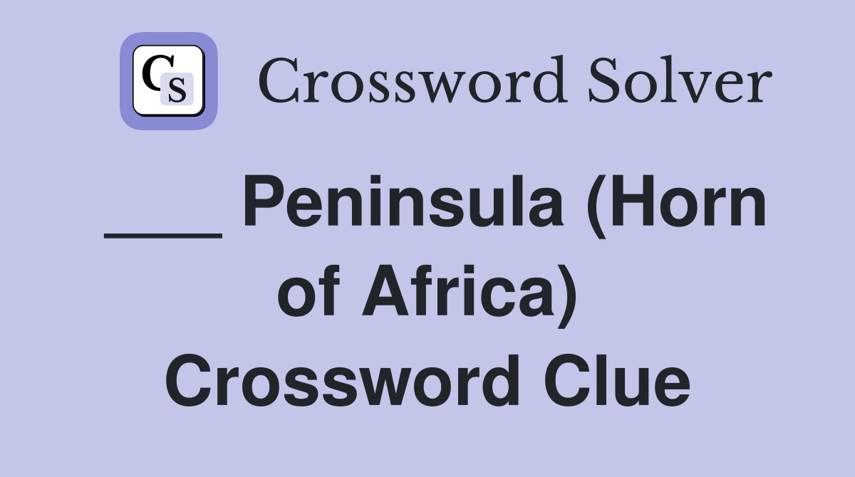 Peninsula (Horn of Africa) Crossword Clue Answers Crossword Solver